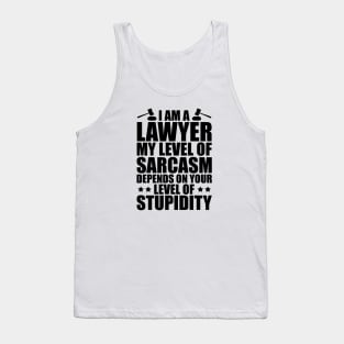 Lawyer - I am a lawyer my level of sarcasm depends on your level of stupidity Tank Top